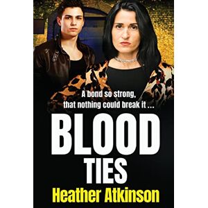 Atkinson, Heather Blood Ties: A heart-stopping, gritty gangland thriller from Heather Atkinson (Gallowburn Series, 3) Atkinson, Heather Blood Ties: A heart-stopping, gritty gangland thriller from Heather Atkinson (Gallowburn Series, 3)