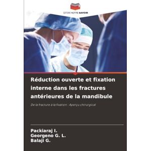 I., Packiaraj Réduction ouverte et fixation interne dans les fractures antérieures de la mandibule: De la fracture à la fixation : Aperçu chirurgical I., Packiaraj Réduction ouverte et fixation interne dans les fractures antérieures de la mandibule: De la fracture à la fixation : Aperçu chirurgical