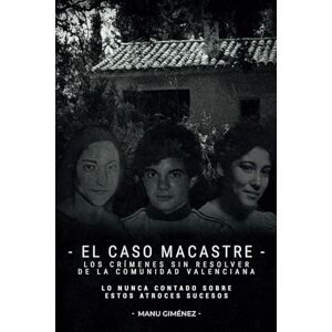 Giménez, Manu El Caso Macastre: los crímenes sin resolver de la Comunidad Valenciana Giménez, Manu El Caso Macastre: los crímenes sin resolver de la Comunidad Valenciana