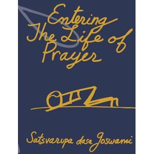 Goswami, Satsvarūpa dāsa Entering the Life of Prayer Goswami, Satsvarūpa dāsa Entering the Life of Prayer