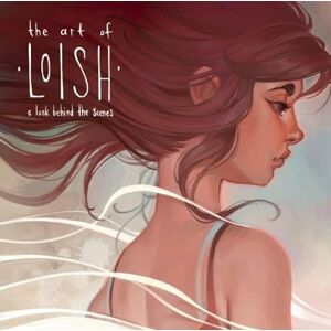 van Baarle, Lois The Art of Loish: A Look Behind the Scenes van Baarle, Lois The Art of Loish: A Look Behind the Scenes