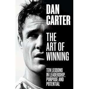 Carter, Dan The Art of Winning: Ten Lessons in Leadership, Purpose and Potential Carter, Dan The Art of Winning: Ten Lessons in Leadership, Purpose and Potential