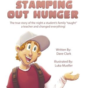Clark, Dave Stamp Out Hunger: The true story of the night a student's family taught a teacher and changed everything! Clark, Dave Stamp Out Hunger: The true story of the night a student's family taught a teacher and changed everything!