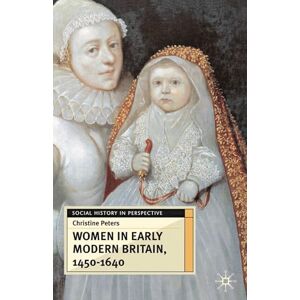Peters, Christine Women in Early Modern Britain, 1450-1640: 52 (Social History in Perspective) Peters, Christine Women in Early Modern Britain, 1450-1640: 52 (Social History in Perspective)