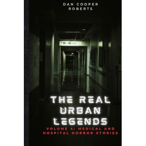 Roberts The Real Urban Legends: Volume 4: Medical and Hospital Horror Stories Roberts The Real Urban Legends: Volume 4: Medical and Hospital Horror Stories