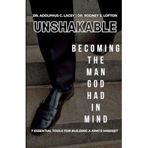 Lacey, Dr. Adolphus C. Unshakable: Becoming the Man God Had in Mind Lacey, Dr. Adolphus C. Unshakable: Becoming the Man God Had in Mind