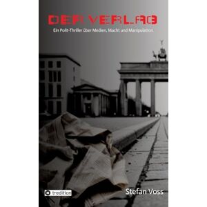 Voss Der Verlag: Ein hochaktueller Polit-Thriller über Medien, Macht und Manipulation Voss Der Verlag: Ein hochaktueller Polit-Thriller über Medien, Macht und Manipulation