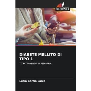 García Lorca, Lucía DIABETE MELLITO DI TIPO 1: Y TRATTAMENTO IN PEDIATRIA García Lorca, Lucía DIABETE MELLITO DI TIPO 1: Y TRATTAMENTO IN PEDIATRIA