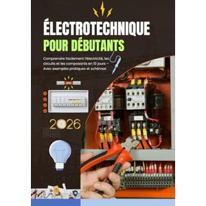 abn Électrotechnique pour Débutants : Comprendre facilement l’électricité, les circuits et les composants en 10 jours: Guide complet d’initiation à ... base, composants, installations domestiques, abn Électrotechnique pour Débutants : Comprendre facilement l’électricité, les circuits et les composants en 10 jours: Guide complet d’initiation à ... base, composants, installations domestiques,