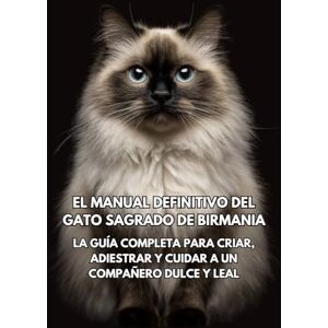 Books, Inkspire El Manual Definitivo del Gato Sagrado de Birmania: La Guía Completa para Criar, Adiestrar y Cuidar a un Compañero Dulce y Leal Books, Inkspire El Manual Definitivo del Gato Sagrado de Birmania: La Guía Completa para Criar, Adiestrar y Cuidar a un Compañero Dulce y Leal