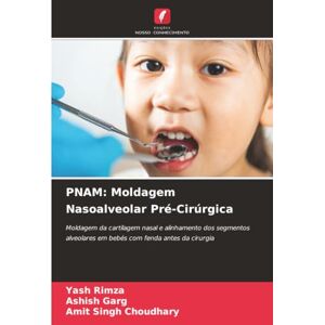 Rimza, Yash PNAM: Moldagem Nasoalveolar Pré-Cirúrgica: Moldagem da cartilagem nasal e alinhamento dos segmentos alveolares em bebés com fenda antes da cirurgia Rimza, Yash PNAM: Moldagem Nasoalveolar Pré-Cirúrgica: Moldagem da cartilagem nasal e alinhamento dos segmentos alveolares em bebés com fenda antes da cirurgia