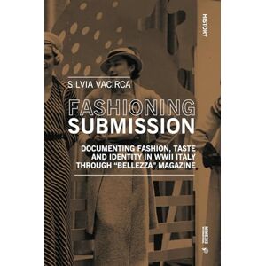 Vacirca, Silvia Fashioning Submission: Documenting Fashion, Taste and Identity in WWII Italy through: Documenting Fashion, Taste and Identity in WWII Italy through “Bellezza” Magazine (History) Vacirca, Silvia Fashioning Submission: Documenting Fashion, Taste and Identity in WWII Italy through: Documenting Fashion, Taste and Identity in WWII Italy through “Bellezza” Magazine (History)