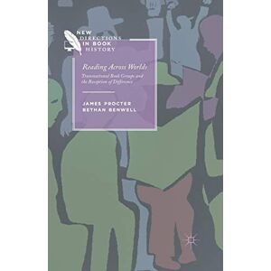 Procter, J. Reading Across Worlds: Transnational Book Groups and the Reception of Difference (New Directions in Book History) Procter, J. Reading Across Worlds: Transnational Book Groups and the Reception of Difference (New Directions in Book History)