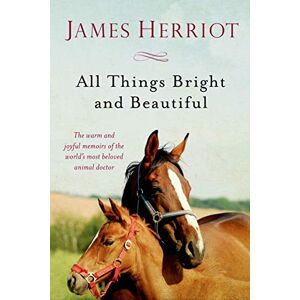 Herriot, James All Things Bright and Beautiful: The Warm and Joyful Memoirs of the World's Most Beloved Animal Doctor: 2 (All Creatures Great and Small) Herriot, James All Things Bright and Beautiful: The Warm and Joyful Memoirs of the World's Most Beloved Animal Doctor: 2 (All Creatures Great and Small)