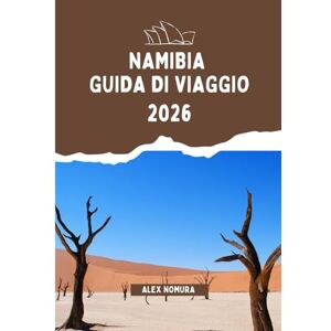 Nomura, Alex NAMIBIA GUIDA DI VIAGGIO 2026: Dove mangiare, come acquistare schede SIM e rimanere online, le migliori opzioni di alloggio per ogni budget e ... sui trasporti tra città e parchi nazionali Nomura, Alex NAMIBIA GUIDA DI VIAGGIO 2026: Dove mangiare, come acquistare schede SIM e rimanere online, le migliori opzioni di alloggio per ogni budget e ... sui trasporti tra città e parchi nazionali