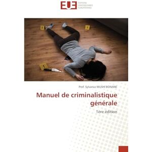 Mushi Bonane, Prof Sylvanus Manuel de criminalistique générale: 1ère édition Mushi Bonane, Prof Sylvanus Manuel de criminalistique générale: 1ère édition