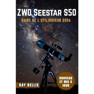 BELLIS, RAY ZWO Seestar S50 Guide de l'utilisateur 2026 BELLIS, RAY ZWO Seestar S50 Guide de l'utilisateur 2026