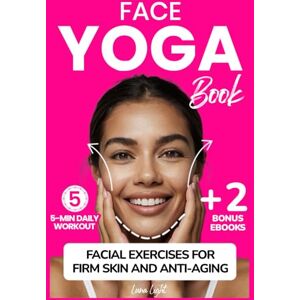 Light, Luna Face Yoga Book: Facial Exercises For Firm Skin And Anti-Aging (Fun & Fit) Light, Luna Face Yoga Book: Facial Exercises For Firm Skin And Anti-Aging (Fun & Fit)