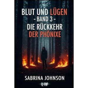 Johnson, Sabrina Blut und Lügen Die Rückkehr der Phönixe: Band 3 Johnson, Sabrina Blut und Lügen Die Rückkehr der Phönixe: Band 3