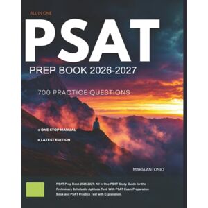 Antonio, Maria PSAT Prep Book 2026-2027: All in One PSAT Study Guide for the Preliminary Scholastic Aptitude Test. With PSAT Exam Preparation Book and PSAT Practice Test with Explanation. Antonio, Maria PSAT Prep Book 2026-2027: All in One PSAT Study Guide for the Preliminary Scholastic Aptitude Test. With PSAT Exam Preparation Book and PSAT Practice Test with Explanation.