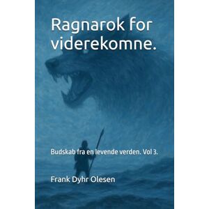 Olesen, Frank Dyhr Ragnarok for viderekomne.: Budskab fra en levende verden. Olesen, Frank Dyhr Ragnarok for viderekomne.: Budskab fra en levende verden.