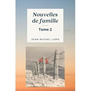 LUPO, Jean Nouvelles de famille: Tome 2 LUPO, Jean Nouvelles de famille: Tome 2