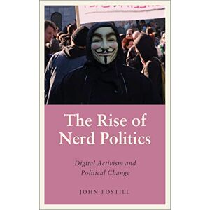 Postill, John The Rise of Nerd Politics: Digital Activism and Political Change (Anthropology, Culture and Society) Postill, John The Rise of Nerd Politics: Digital Activism and Political Change (Anthropology, Culture and Society)