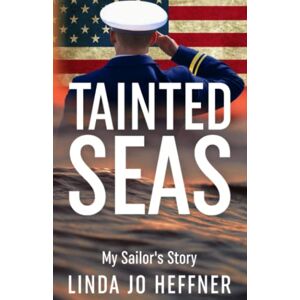 Heffner, Linda Jo Tainted Seas: My Sailor's Story Heffner, Linda Jo Tainted Seas: My Sailor's Story