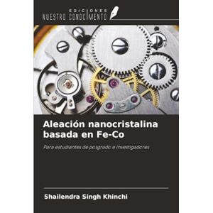 Khinchi, Shailendra Singh Aleación nanocristalina basada en Fe-Co: Para estudiantes de posgrado e investigadores Khinchi, Shailendra Singh Aleación nanocristalina basada en Fe-Co: Para estudiantes de posgrado e investigadores