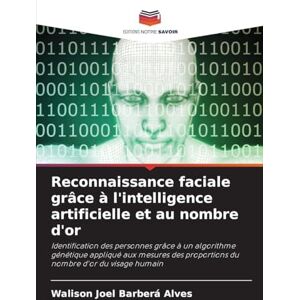 Joel Barberá Alves, Walison Reconnaissance faciale grâce à l'intelligence artificielle et au nombre d'or: Identification des personnes grâce à un algorithme génétique appliqué ... proportions du nombre d'or du visage humain Joel Barberá Alves, Walison Reconnaissance faciale grâce à l'intelligence artificielle et au nombre d'or: Identification des personnes grâce à un algorithme génétique appliqué ... proportions du nombre d'or du visage humain