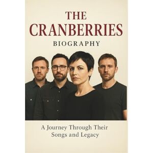 MASONI, ELLISON THE CRANBERRIES BIOGRAPHY: A Journey Through Their Songs and Legacy MASONI, ELLISON THE CRANBERRIES BIOGRAPHY: A Journey Through Their Songs and Legacy