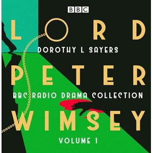 Sayers, Dorothy L. Lord Peter Wimsey: BBC Radio Drama Collection Volume 1: Three classic full-cast dramatisations Sayers, Dorothy L. Lord Peter Wimsey: BBC Radio Drama Collection Volume 1: Three classic full-cast dramatisations