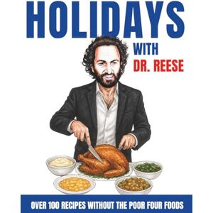 Reese, Kevin W. Holidays With Dr. Reese: Over 100 Recipes Without the Poor Four Foods (Head-To-Toe Healing Cookbooks) Reese, Kevin W. Holidays With Dr. Reese: Over 100 Recipes Without the Poor Four Foods (Head-To-Toe Healing Cookbooks)