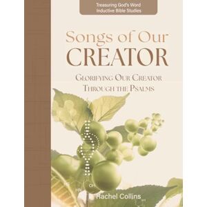 Collins, Rachel M Songs of Our Creator: Glorifying Our Creator Through the Psalms (Treasuring God's Word Inductive Bible Studies) Collins, Rachel M Songs of Our Creator: Glorifying Our Creator Through the Psalms (Treasuring God's Word Inductive Bible Studies)