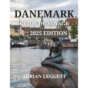 LEGGETT, ADRIAN GUIDE DE VOYAGE DANEMARK ÉDITION 2025: Découvrez la riche culture du Danemark et des aventures en plein air passionnantes (cartes interactives) LEGGETT, ADRIAN GUIDE DE VOYAGE DANEMARK ÉDITION 2025: Découvrez la riche culture du Danemark et des aventures en plein air passionnantes (cartes interactives)