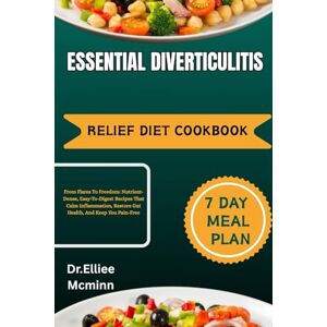 Mcminn, Dr.Elliee Essential Diverticulitis Relief Diet Cookbook: From Flares To Freedom: Nutrient-Dense, Easy-To-Digest Recipes That Calm Inflammation, Restore Gut Health, And Keep You Pain-Free Mcminn, Dr.Elliee Essential Diverticulitis Relief Diet Cookbook: From Flares To Freedom: Nutrient-Dense, Easy-To-Digest Recipes That Calm Inflammation, Restore Gut Health, And Keep You Pain-Free