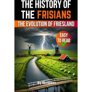 Skriuwer Com The History of the Frisians: The Evolution of Friesland Skriuwer Com The History of the Frisians: The Evolution of Friesland