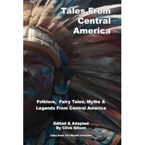Tales From Central America: 2 (Tales from the World's Firesides South America) Tales From Central America: 2 (Tales from the World's Firesides South America)