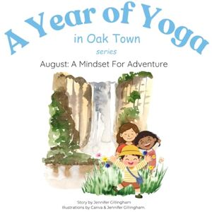 Gillingham, Jennifer August: A Mindset For Adventure (A Year of Yoga in Oak Town) Gillingham, Jennifer August: A Mindset For Adventure (A Year of Yoga in Oak Town)