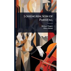 Wagner, Richard Lohengrin, son of Parsifal; Wagner, Richard Lohengrin, son of Parsifal;