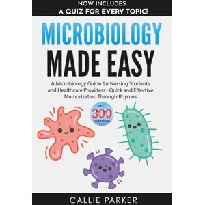 Parker, Callie Microbiology Made Easy: A Microbiology Guide for Nursing Students and Healthcare Providers Quick and Effective Memorization Through Rhyme (Meds Made Easy) Parker, Callie Microbiology Made Easy: A Microbiology Guide for Nursing Students and Healthcare Providers Quick and Effective Memorization Through Rhyme (Meds Made Easy)