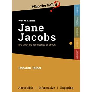 Talbot, Deborah Who the Hell is Jane Jacobs?: And what are her theories all about? Talbot, Deborah Who the Hell is Jane Jacobs?: And what are her theories all about?