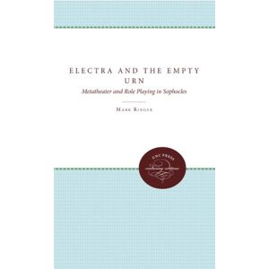 The University of North Carolina Press Electra and the Empty Urn: Metatheater and Role Playing in Sophocles The University of North Carolina Press Electra and the Empty Urn: Metatheater and Role Playing in Sophocles