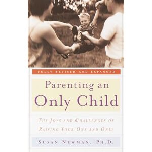 Newman, Susan Parenting an Only Child: The Joys and Challenges of Raising Your One and Only Newman, Susan Parenting an Only Child: The Joys and Challenges of Raising Your One and Only