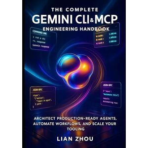 Zhou, Lian The Complete Gemini CLI & MCP Engineering handbook: Architect Production-Ready Agents, Automate Workflows, and Scale Your Tooling (The Gemini Automation & MCP Engineering Series) Zhou, Lian The Complete Gemini CLI & MCP Engineering handbook: Architect Production-Ready Agents, Automate Workflows, and Scale Your Tooling (The Gemini Automation & MCP Engineering Series)