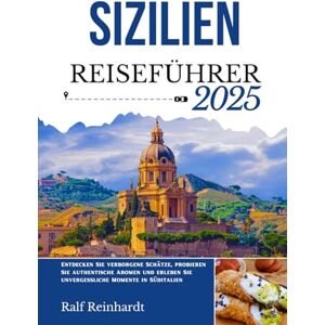 Reinhardt, Ralf SIZILIEN REISEFÜHRER 2025: Entdecken Sie verborgene Schätze, probieren Sie authentische Aromen und erleben Sie unvergessliche Momente in Süditalien Reinhardt, Ralf SIZILIEN REISEFÜHRER 2025: Entdecken Sie verborgene Schätze, probieren Sie authentische Aromen und erleben Sie unvergessliche Momente in Süditalien
