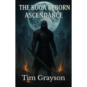 Grayson, Tim The Koga Reborn: Ascendance: 2 (The Koga Series) Grayson, Tim The Koga Reborn: Ascendance: 2 (The Koga Series)
