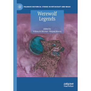 Werewolf Legends (Palgrave Historical Studies in Witchcraft and Magic) Werewolf Legends (Palgrave Historical Studies in Witchcraft and Magic)