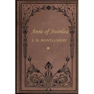 Montgomery, L. M. Anne of Avonlea: With original illustrations Montgomery, L. M. Anne of Avonlea: With original illustrations