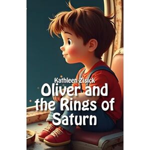 Zisick, Kathleen Oliver and the Rings of Saturn: First Reader & Read-Aloud Book with Coloring Pages: Your Personalized Space Adventure Zisick, Kathleen Oliver and the Rings of Saturn: First Reader & Read-Aloud Book with Coloring Pages: Your Personalized Space Adventure